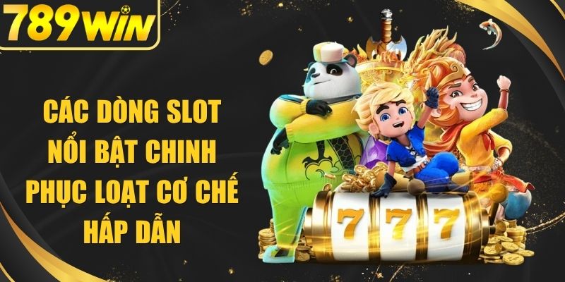 Các Dòng Slot Nổi Bật