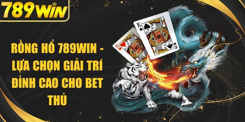Rồng Hổ 789WIN