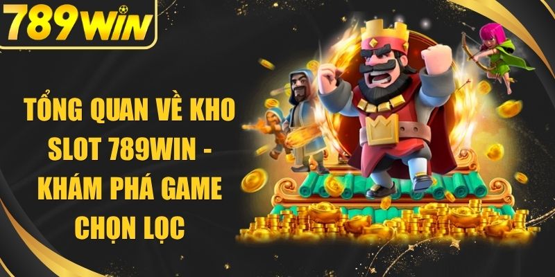 Tổng Quan Về Kho Slot 789WIN